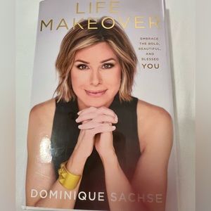 Life Makeover: Embrace the Bold, Beautiful, and Blessed You by:Dominique Sachse